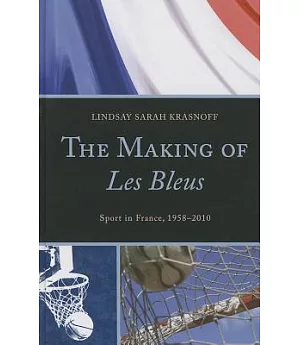 The Making of Les Bleus: Sport in France, 1958-2010