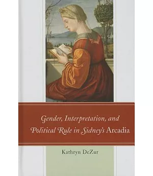 Gender, Interpretation, and Political Rule in Sidney’s Arcadia