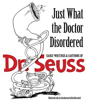 Just What the Doctor Disordered: Early Writings and Cartoons of Dr. Seuss