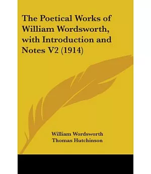 The Poetical Works Of William Wordsworth: With Introduction and Notes