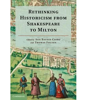 Rethinking Historicism From Shakespeare to Milton
