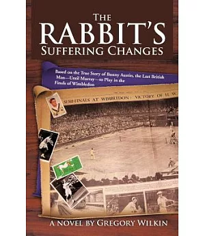 The Rabbit’s Suffering Changes: Based on the True Story of Bunny Austin, the Last British Man - Until Murray - to Play in the F