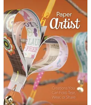 Paper Artist: Creations Kids Can Fold, Tear, Wear, or Share