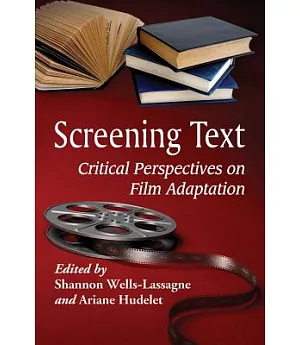 Screening Text: Critical Perspectives on Film Adaptation