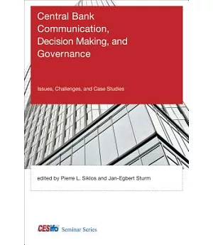 Central Bank Communication, Decision Making, and Governance: Issues, Challenges, and Case Studies