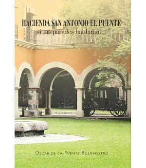 Hacienda San Antonio El Puente: Si Las Paredes Hablaran