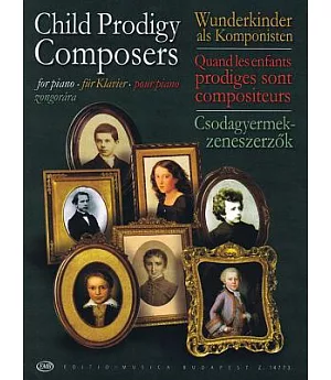 Child Prodigy Composers/Wunderkinder als Komponisten / Quand les enfants prodiges sont compositeurs / Csodagyermek-zeneszerzok: