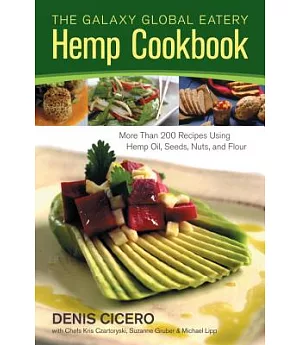 The Galaxy Global Eatery Hemp Cookbook: More Than 200 Recipes Using Hemp Oil, Seeds, Nuts, and Flour