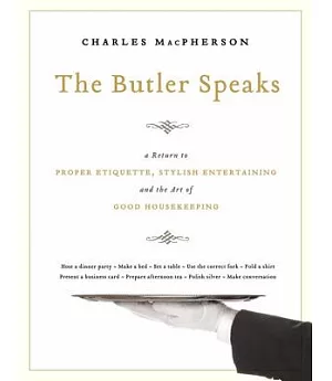 The Butler Speaks: A Guide to Stylish Entertaining, Etiquette, and the Art of Good Housekeeping