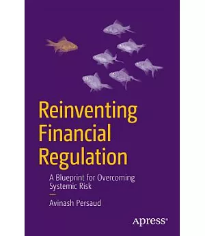 Reinventing Financial Regulation: A Blueprint for overcoming Systemic Risk
