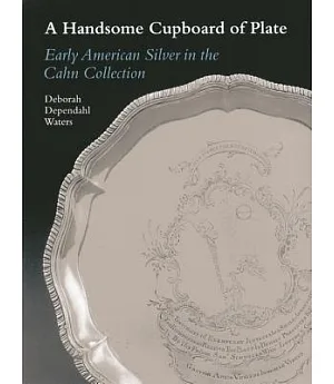 A Handsome Cupboard of Plate: Early American Silver in the Cahn Collection