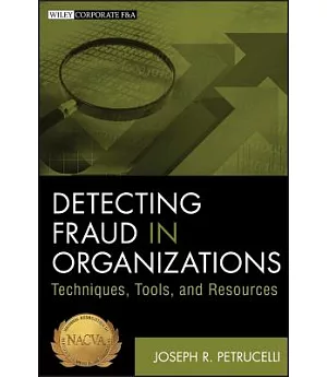 Detecting Fraud in Organizations: Techniques, Tools, and Resources