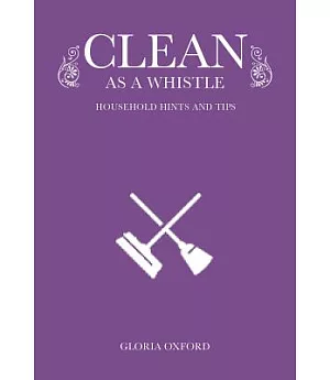 Clean as a Whistle: Household Hints and Tips