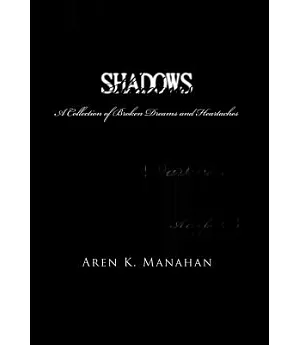 Shadows: A Collection of Broken Dreams and Heartaches