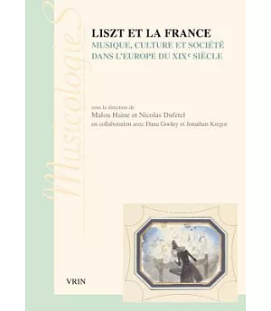Liszt Et La France: Musique, Culture Et Societe Dans L’europe Du XIX Siecle