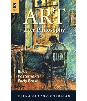 Art After Philosophy: Boris Pasternak’s Early Prose