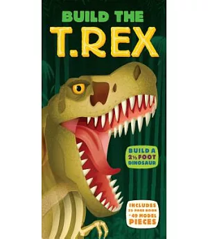 Build the T. Rex: Build a 2 1/2 Foot Dinosaur
