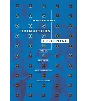 Ubiquitous Listening: Affect, Attention, and Distributed Subjectivity