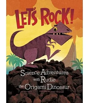 Let’s Rock!: Science Adventures With Rudie the Origami Dinosaur