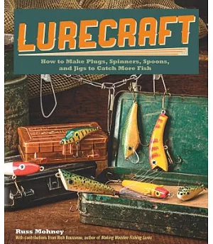 Lurecraft: How to Make Plugs, Spinners, Spoons, and Jigs to Catch More Fish