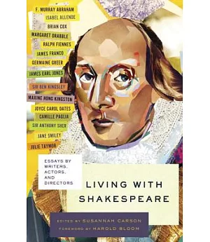 Living With Shakespeare: Essays by Writers, Actors, and Directors