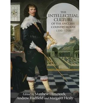 The Intellectual Culture of the English Country House 1500-1700