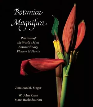 Botanica Magnifica: Portraits of the World’s Most Extraordinary Flowers & Plants