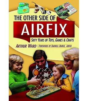 The Other Side Of Airfix: Sixty Years of Toys, Games & Crafts