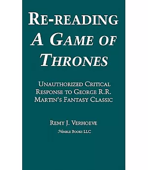 Re-Reading A Game of Thrones: A unauthorized critical response George R.R. Martin’s fantasy classic