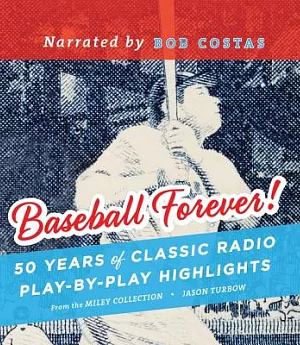 Baseball Forever!: 50 Years of Classic Radio Play-by-Play Highlights from the Miley Collection