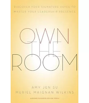 Own the Room: Discover Your Signature Voice to Master Your Leadership Presence