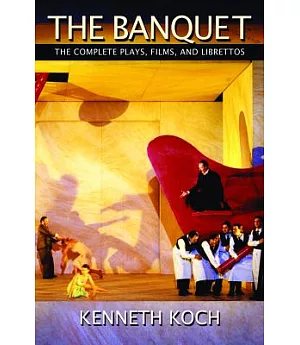 The Banquet: The Complete Plays, Films, and Librettos