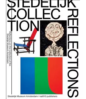 Stedelijk Collection Reflections: Reflections on the Collection of the Stedelijk Museum Amsterdam