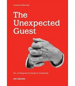 The Unexpected Guest: Art, Writing and Thinking on Hospitality