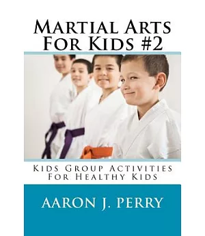 Martial Arts for Kids 2: Kids Group Activities for Healthy Kids