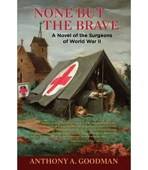 None but the Brave: A Novel of the Surgeons of World War II