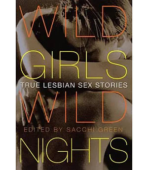 Wild Girls, Wild Nights: True Lesbian Sex Stories