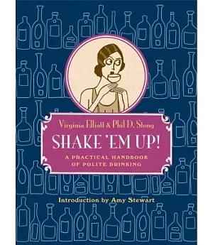 Shake ’Em Up: A Practical Handbook of Polite Drinking