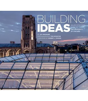 Building Ideas: An Architectural Guide to the University of Chicago