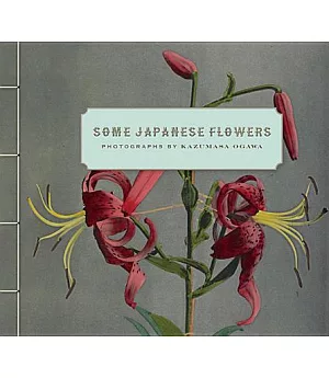 Some Japanese Flowers: Photographs by Kazumasa Ogawa