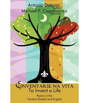 Enventarse Na Vita/To Invent a Life: Poems in the Trentino Dialect and English