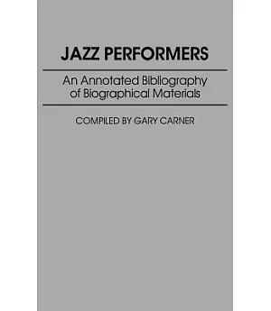 Jazz Performers: An Annotated Bibliography of Biographical Materials