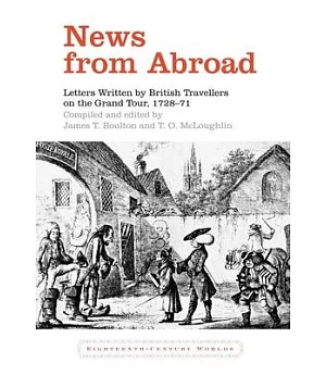 News from Abroad: Letters Written by British Travellers on the Grand Tour, 1728-71