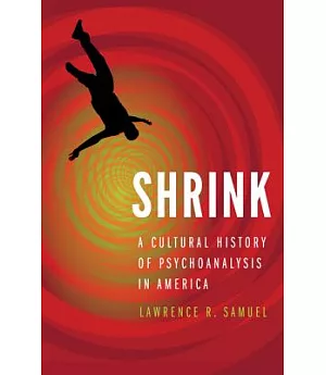 Shrink: A Cultural History of Psychoanalysis in America