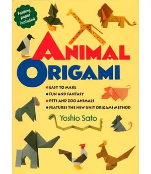 Animal Origami: Easy to Make, Fun and Fantasy, Pets and Zoo Animals, Features the New Unit Origami Method, Includes Folding Pape