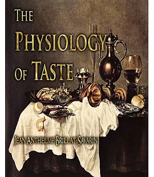The Physiology of Taste: Or, Transcendental Gastronomy