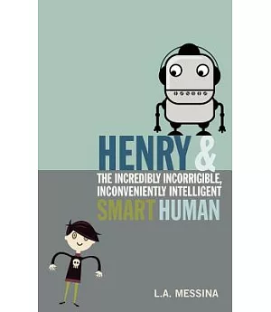 Henry & the Incredibly Incorrigible, Inconveniently Intelligent Smart Human