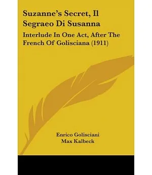 Suzanne’s Secret, Il Segraeo Di Susanna: Interlude in One Act, After the French of Golisciana
