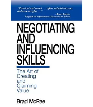 Negotiating and Influencing Skills: The Art of Creating and Claiming Value