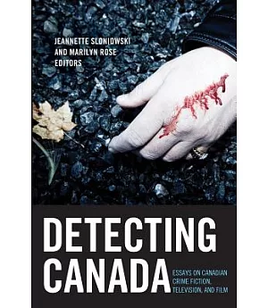 Detecting Canada: Essays on Canadian Crime Fiction, Television, and Film